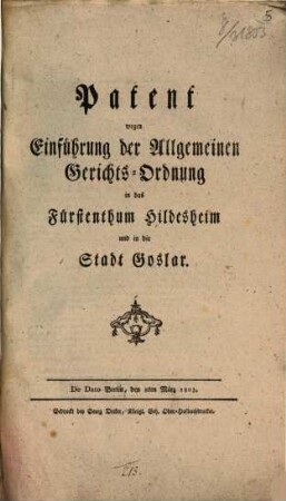 Patent wegen Einführung der allgemeinen Gerichts-Ordnung in das Fürstenthum Hildesheim und in die Stadt Goslar