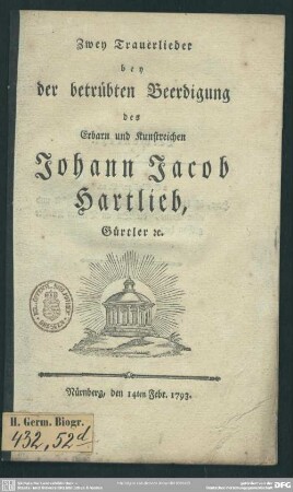 Zwey Trauerlieder bey der betrübten Beerdigung des ... Johann Jacob Hartlieb, Gürtler ...