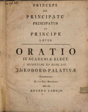 Princeps De Principatu Principatus De Principe Lætus : Oratio in Academiæ Elect. Scientiar. Et. Eleg. Lit. Theodoro-Palatinae Consessu D. VII Nov. MDCCLXV