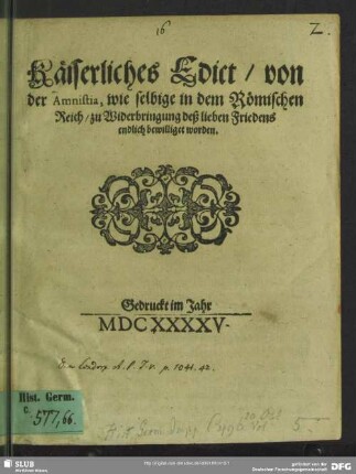 Käiserliches Edict, von der Amnistia : wie selbige in dem Römischen Reich, zu Widerbringung deß lieben Friedens endlich bewilliget worden