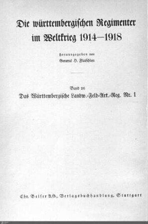 26: Das Württembergische Landwehr-Feld-Art.-Regiment Nr. 1 im Weltkrieg 1914 - 1918 : mit 64 Abbildungen, 2 Uebersichtskarten und 9 Kartenskizzen