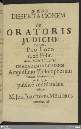 Dissertationem de Oratoris Iudicio Primam Pro Loco 26. Febr. Anno MDCLXXVII.