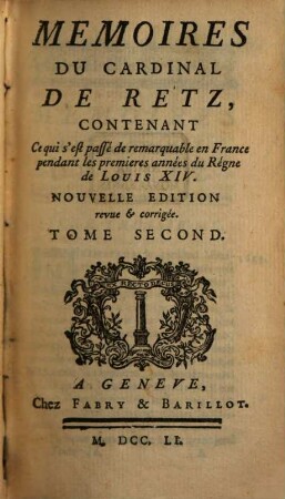 Memoires Du Cardinal De Retz : Contenant Ce qui s'est passé de remarquable en France pendant les premieres années du Régne de Louis XIV., Tome Second