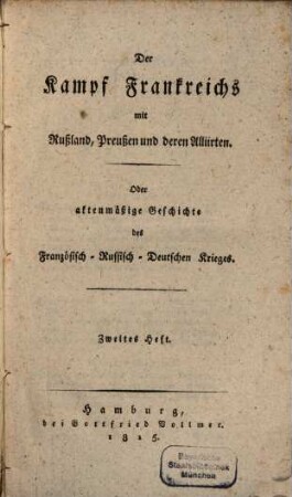 Der Kampf Frankreichs mit Rußland, Preußen und deren Alliirten : Oder aktenmäßige Geschichte des Französisch-Russisch-Deutschen Krieges, 2. (1815)