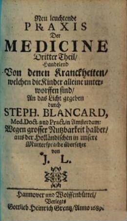 Neuscheinende Praxis der Medicine : worinn angewiesen wird, daß alle Kranckheiten eine Verdickung des Bluts und der Säffte sind, und bloß von Sauer und Schleim entstehen ..., 3. Handelnd Von denen Kranckheiten, welchen die Kinder alleine unterworffen sind
