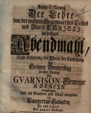 Kurtze Erklärung Der Lehre von der wahren Gegenwart des Leibes und Blutes Christi im heiligen Abendmahl