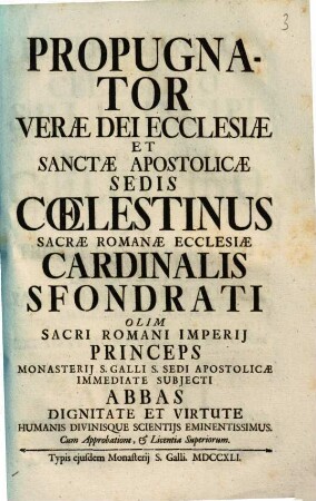 Propugnator verae dei ecclesiae et sanctae apostolicae sedis Coelestinus Sacrae Romanae Ecclesiae cardinalis Sfondrati, olim Sacri Romani Imperii princeps ...