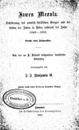 Jawen Mezula : Schilderung des polnisch-kosakischen Krieges und der Leiden der Juden in Polen während der Jahre 1648 - 1653; Bericht eines Zeitgenossen / [Nathan Neta Hannover]. Nach einer von J. Lelewel durchges. franz. Übers. hrsg. von I. J. Benjamin