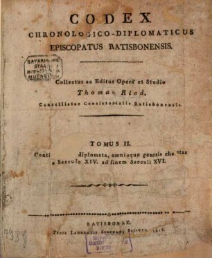 Codex Chronologico-Diplomaticus Episcopatus Ratisbonensis, 2. Continens DL diplomata, omnisque generis chartas a saeculo XIV, ad finem saeculi XVI