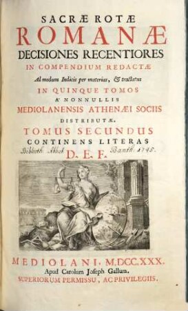 Sacrae Rotae Romanae Decisiones Recentiores : In Compendium Redactae Ad modum Indicis per materias, et tractatus In Quinque Tomos A Nonnullis Mediolanensis Athenaei Sociis Distributae, 2. Continens Literas D, E, F