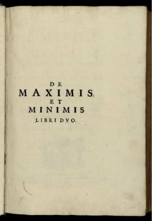 Liber 1: De Maximis et Minimis Geometrica Divinatio. Liber Primus