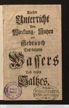 Kurtzer Unterricht Von Wirckung, Nutzen und Gebrauch Des bittern Wassers Und dessen Saltzes