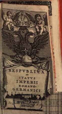 Respvblica et Statvs Imperii Romano-Germanici. [Tomus I.]
