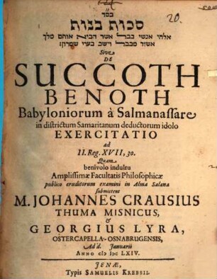 Sukkôt benôt elohê anšê Bavel ašer hêvî' ôtām meleḵ Aššûr mib-Bāvel way-yēšev be-ʿārê Šomrôn sive De Succoth Benoth Babyloniorum a Salmanassare in districtum Samaritanum deductorum idolo, exercitatio ad II. Reg. XVII, 30