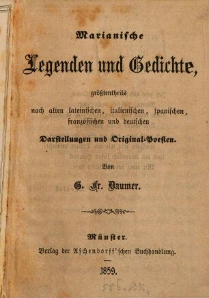 Marianische Legenden und Gedichte : größtenteils nach alten lateinischen, italienischen, spanischen, französischen und deutschen Darstellungen und Original-Poesien