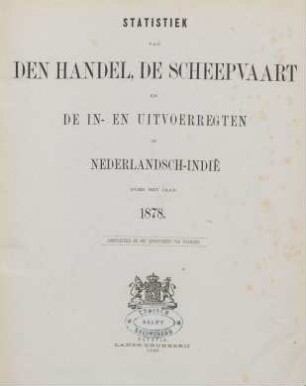 1878: Statistiek van den handel, de scheepvaart en de in- en uitvoerregten in Nederlandsch-Indië