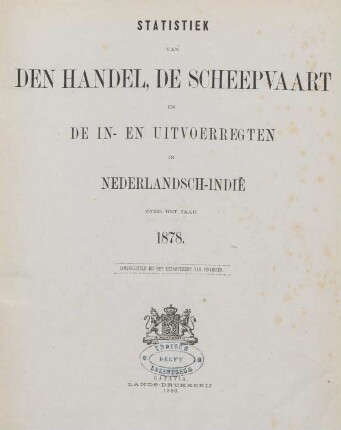 1878: Statistiek van den handel, de scheepvaart en de in- en uitvoerregten in Nederlandsch-Indië