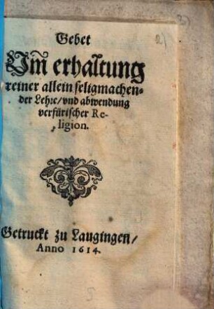 Gebet Um erhaltung reiner allein seligmachender Lehre, vnd [und] abwendung verfürischer Religion