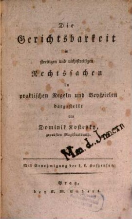 Die Gerichtsbarkeit in streitigen und nichtstreitigen Rechtssachen : in praktischen Regeln und Beyspielen dargestellt