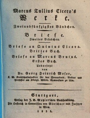 Marcus Tullius Cicero's Werke, 52. Briefe ; 2. Bd., Briefe an Quintus Cicero, drittes Buch, Briefe an Marcus Brutus, erstes Buch