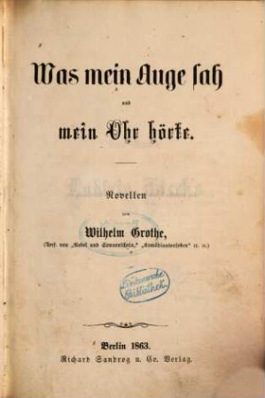 Was mein Auge sah und mein Ohr hörte : Novellen von Wilhelm Grothe