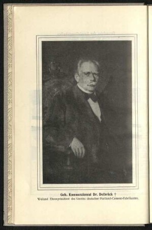 Geh. Kommerzienrat Dr. Delbrück, Weiland Ehrenpräsident des Vereins deutscher Portland-Cement-Fabrikanten.