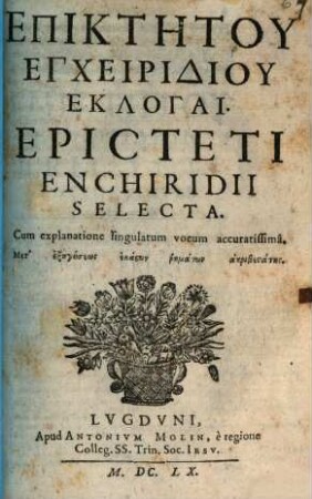 Epiktetu Encheiridiu Eklogai : cum explanatione singularum vocum accuratissima = Epicteti Enchiridii Selecta