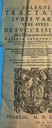 Selecti Tractatvs Ivris Varii, Vere Avrei, De Svccessione tam à Testato, quàm ab Intestato, Materia Freqventissima Et Vtilissima ... : Cum Summarijs ... ac Indice locupletissimo