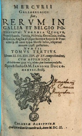 Mercurii Gallobelgici, sive rervm in Gallia et Belgio potissimvm: Vngaria qvoqve, Germania, Polonia, Hispania, Italia, Anglia, alibique gestarum ... nvncii tomvs. 3. 1594/96 (1609)