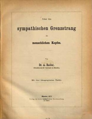 Ueber den sympathischen Grenzstrang des menschlichen Kopfes : Von Dr. A. Rauber. Mit fünf lithographirter Tafeln