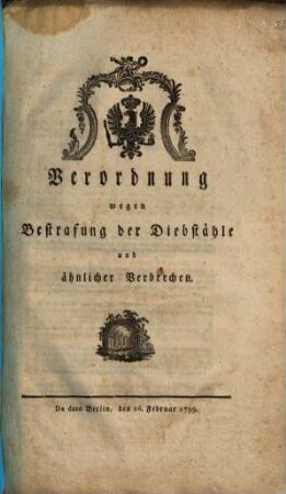 Verordnung wegen Bestrafung der Diebstähle und ähnlicher Verbrechen : De dato Berlin, den 26. Februar 1799.