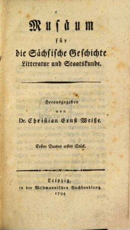 Musäum für die sächsische Geschichte, Litteratur und Staatskunde. 1,1. 1794