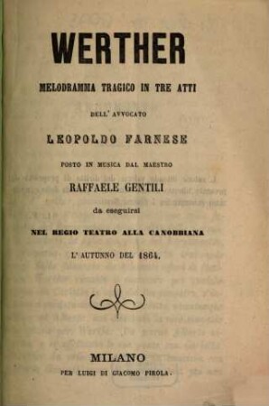 Werther : melodramma tragico in tre atti ; da eseguirsi nel Regio Teatro alla Canobbiana l'autunno del 1864