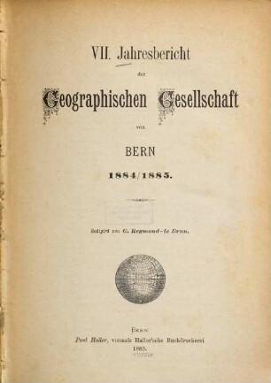 Jahresbericht der Geographischen Gesellschaft Bern. 7. 1884/85. - 1885