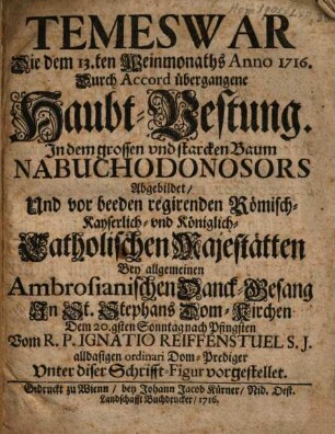 Temeswar Die den 13.ten Weinmonaths Anno 1716. Durch Accord übergangene Haubt-Vestung : In dem grossen und Starcken Baum Nabuchodonosors Abgebildet ...