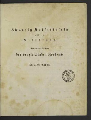 [Tafelbd.]: Zwanzig Kupfertafeln nebst deren Erklärung. Zur zweiten Auflage der vergleichenden Zootomie von Dr. C. G. Carus