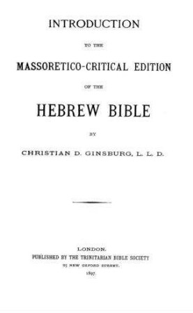 Introduction to the Massoretico-critical edition of the Hebrew Bible / by Christian D. Ginsburg