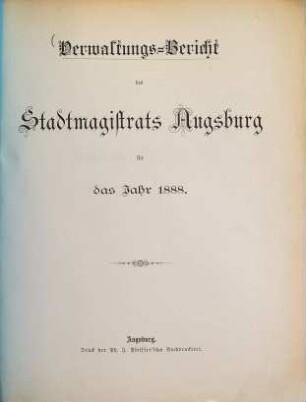 Verwaltungsbericht des Stadtrates Augsburg : für d. Rechnungsjahr ... 1888