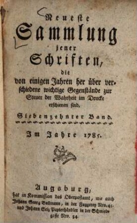 Neueste Sammlung jener Schriften, die von einigen Jahren her über verschiedene wichtige Gegenstände zur Steuer der Wahrheit im Drucke erschienen sind. 17. 1785