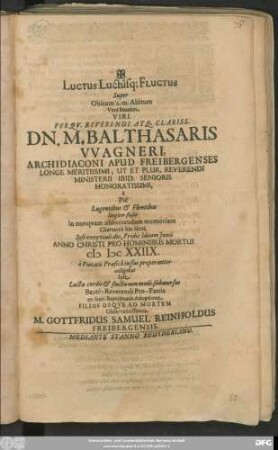 Luctus Luctusq[ue] Fluctus Super Obitum s. m. Abitum Vere Beatum ... Dn. M. Balthasaris Wagneri, Archidiaconi Apud Freibergenses ...