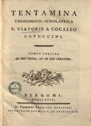 Tentamina Theologico-Scholastica F. Viatoris A Cocaleo Capuccini, 3. De Deo Trino, Et De Deo Creatore