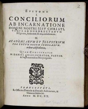 Epitome I. Conciliorum Ab Incarnatione Domini Nostri Jesu Christi, Usque Ad Dordrectanum Belgicum, Anno 1618. & 1619. celebratum. II. Academiarum Et Illustrium Per Totum Orbem Scholarum, ordine Alphabetico