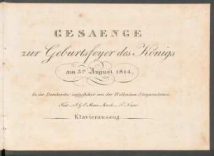 Gesaenge zur Geburtstagsfeier des Königs am 3ten August 1814