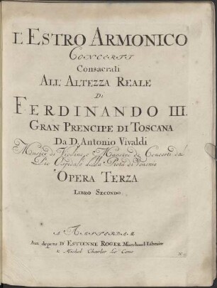 L'ESTRO ARMONICO CONCERTJ Consacrati All'ALTEZZA REALE Di FERDINANDO III GRAN PRENCIPE DI TOSCANA Da D. Antonio Vivaldi ... OPERA TERZA. 2, Concerto 7 - 12