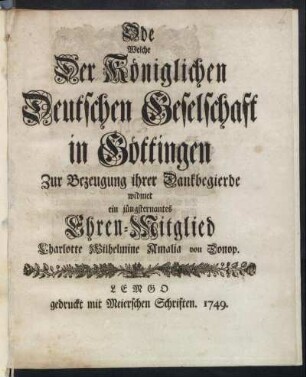 Ode Welche Der Königlichen Deutschen Geselschaft in Göttingen Zur Bezeugung ihrer Dankbegierde widmet ein jüngsternantes Ehren-Mitglied Charlotte Wilhelmine Amalia von Donop