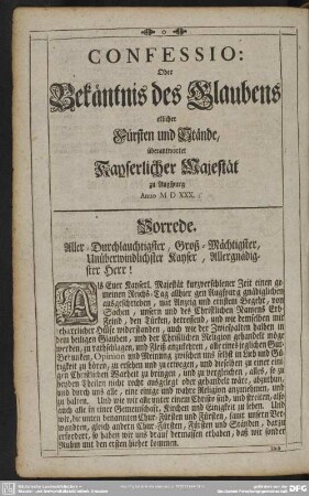 Confessio: Oder Bekäntnis des Glaubens etlicher Fürsten und Stände, überantwortet Kayserlicher Majestät zu Augspurg Anno M D XXX