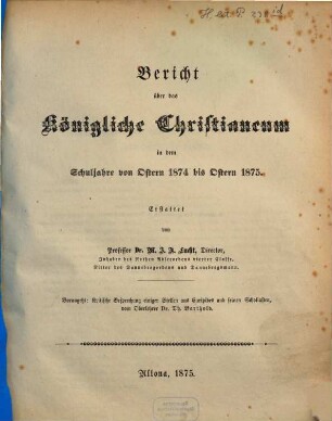 Bericht über das Königliche Christianeum : in dem Schuljahre von Ostern ... bis Ostern ..., 1874/75 (1875)