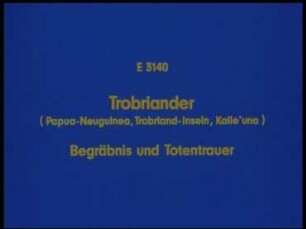 Trobriander (Papua-Neuguinea, Trobriand-Inseln, Kaile'una) - Begräbnis und Totentrauer