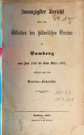 Bericht über das Wirken und den Stand des Historischen Vereins zu Bamberg : im Jahre .... 20. 1856/57. - 1857