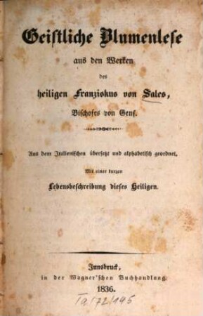 Geistliche Blumenlese aus den Werken des heiligen Franziskus von Sales, Bischofes von Genf : Mit einer kurzen Lebensbeschreibung dieses Heiligen